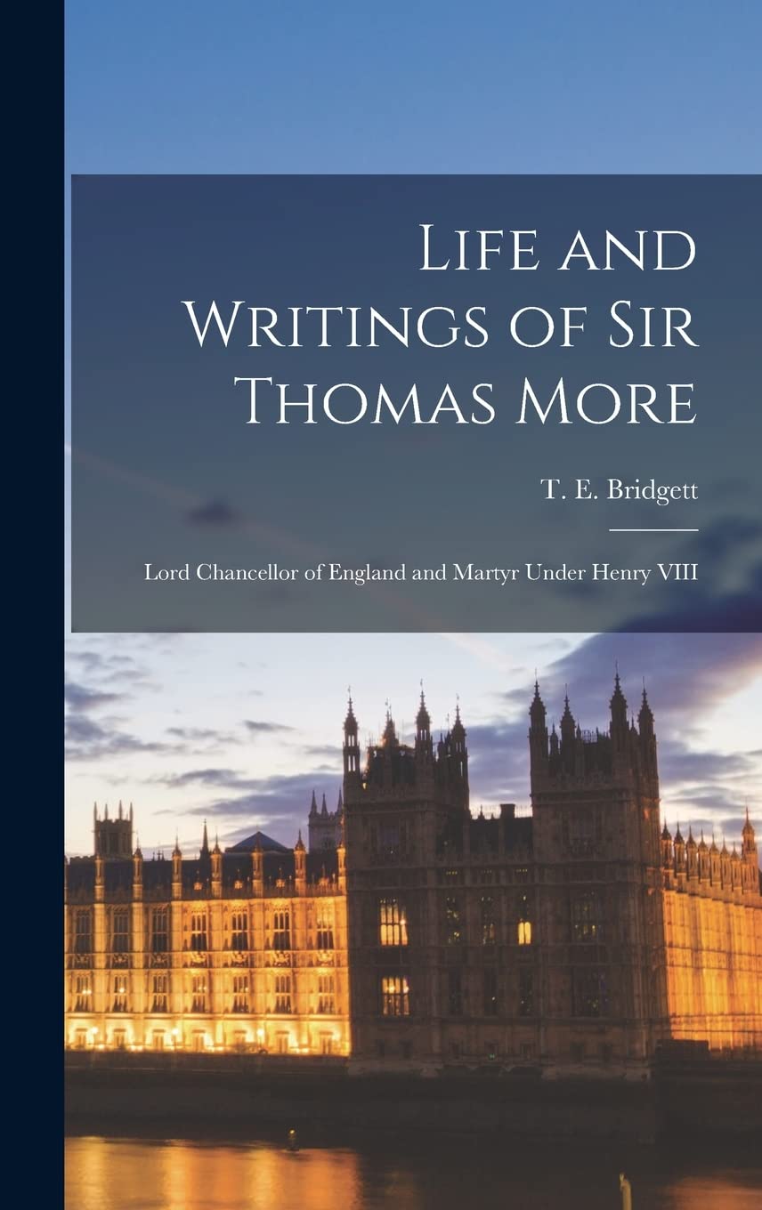 Life and Writings of Sir Thomas More: A Historical Insight