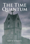 The Time Quantum - Novel of a Ghost Science Thriller