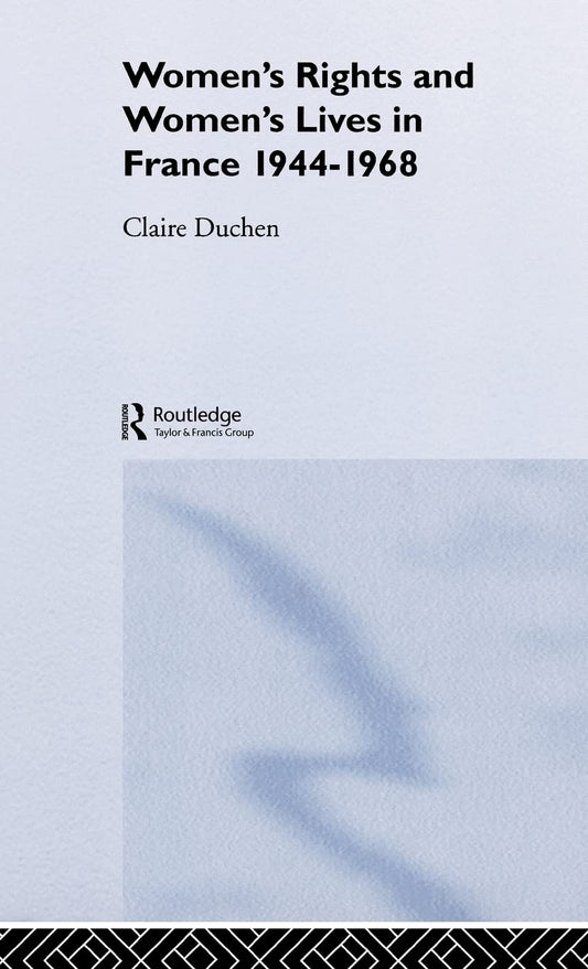 Women's Rights and Women's Lives in France 1944-1968: A Deep Dive