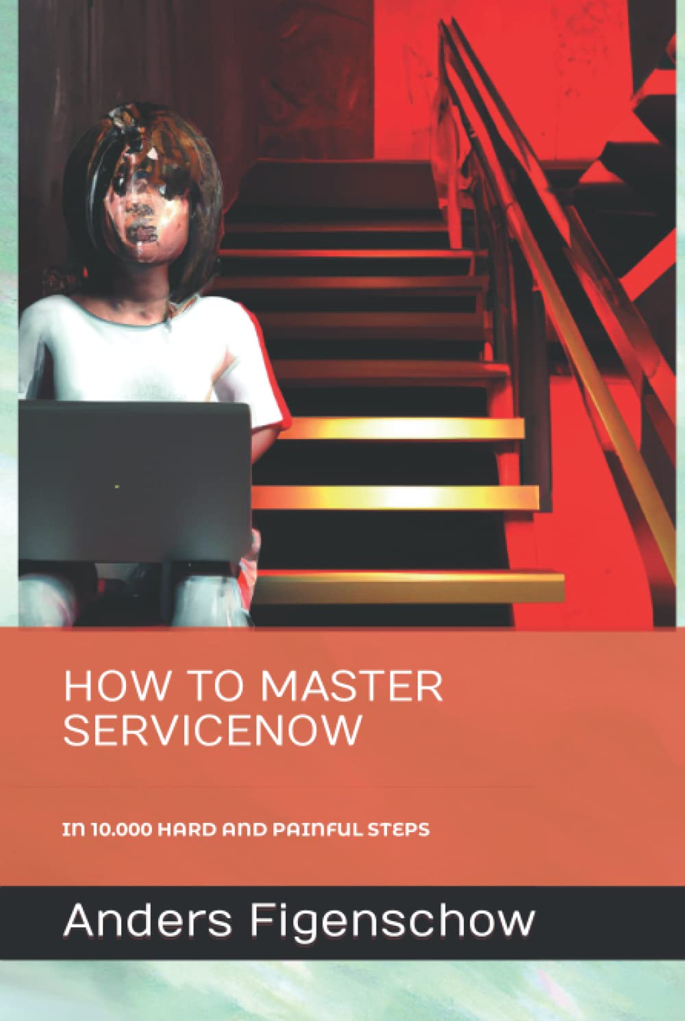 How to Master ServiceNow in 10.000 Hard and Painful Steps