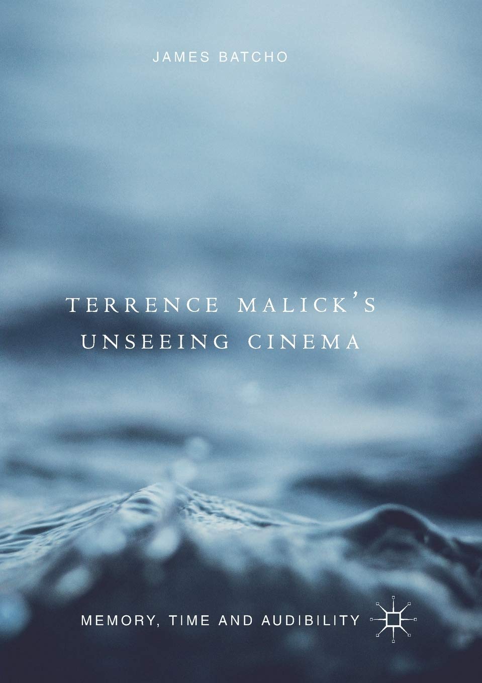 Terrence Malicks Unseeing Cinema: Memory, Time and Audibility Review