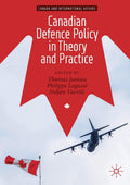 Canadian Defence Policy in Theory and Practice - Comprehensive