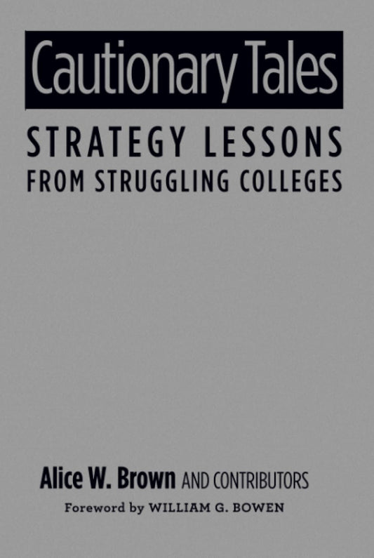 Cautionary Tales: Strategy Lessons From Struggling Colleges