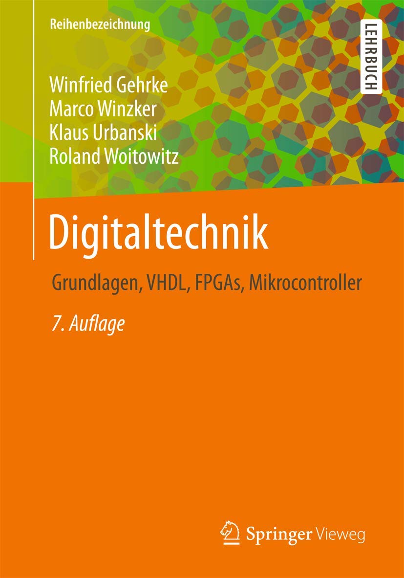 Digitaltechnik: Grundlagen, VHDL, FPGAs, Mikrocontroller Guide