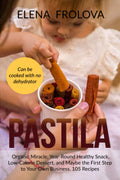 PASTILA Organic Miracle Year-Round Healthy Snack - 105 Recipes