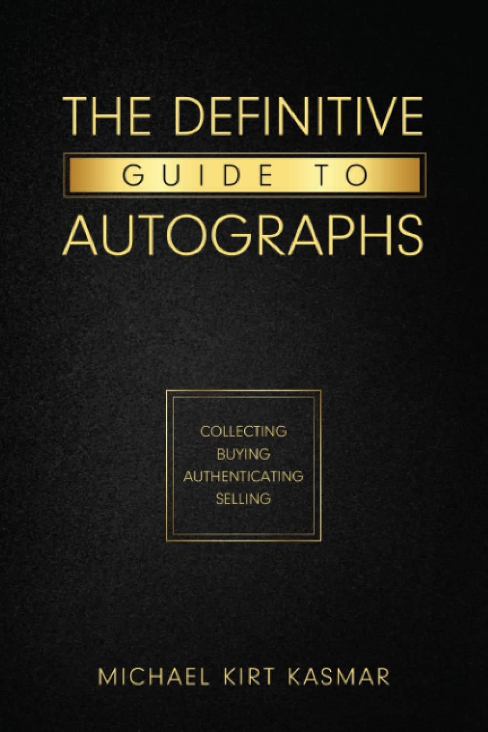 The Definitive Guide To Autographs: Collecting, Buying, Selling