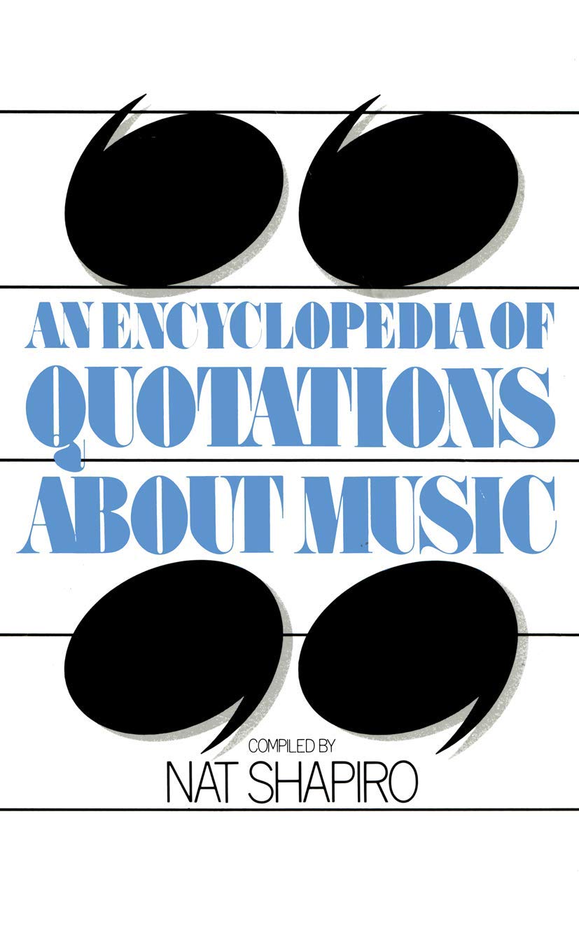 An Encyclopedia of Quotations About Music for Every Music Lover