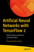 Artificial Neural Networks with TensorFlow 2 - Practical ANN Projects