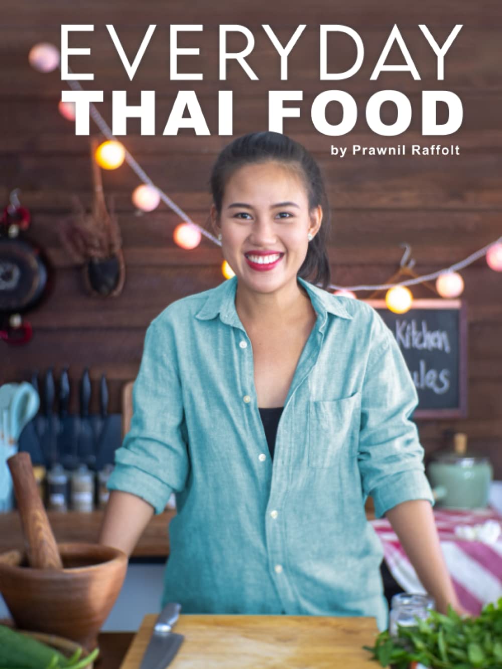 Everyday Thai Food: Simple Thai Recipes with Clear Instructions
