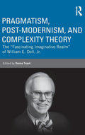 Pragmatism, Post-modernism, and Complexity Theory - Curriculum Studies