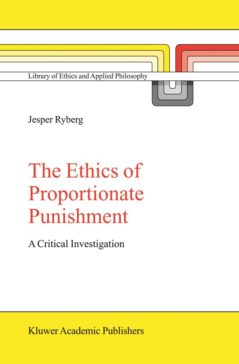 The Ethics of Proportionate Punishment: A Critical Investigation
