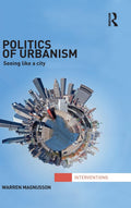 Politics of Urbanism: Seeing Like a City - A Deep Dive