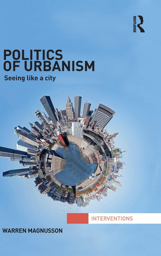 Politics of Urbanism: Seeing Like a City - A Deep Dive