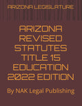 ARIZONA REVISED STATUTES TITLE 15 EDUCATION 2022 EDITION - Updated Law
