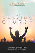 The Praying Church: Discovering What the Heart Longs for Through