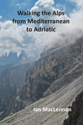 Walking the Alps from Mediterranean to Adriatic: A Journey