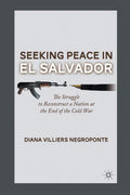 Seeking Peace in El Salvador: The Struggle to Reconstruct a Nation