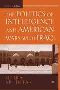 The Politics of Intelligence and American Wars with Iraq