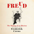Freud: The Making of an Illusion - Definitive Critical