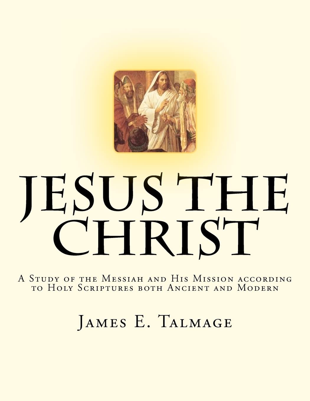 Jesus the Christ: A Comprehensive Study of the Messiah's Mission