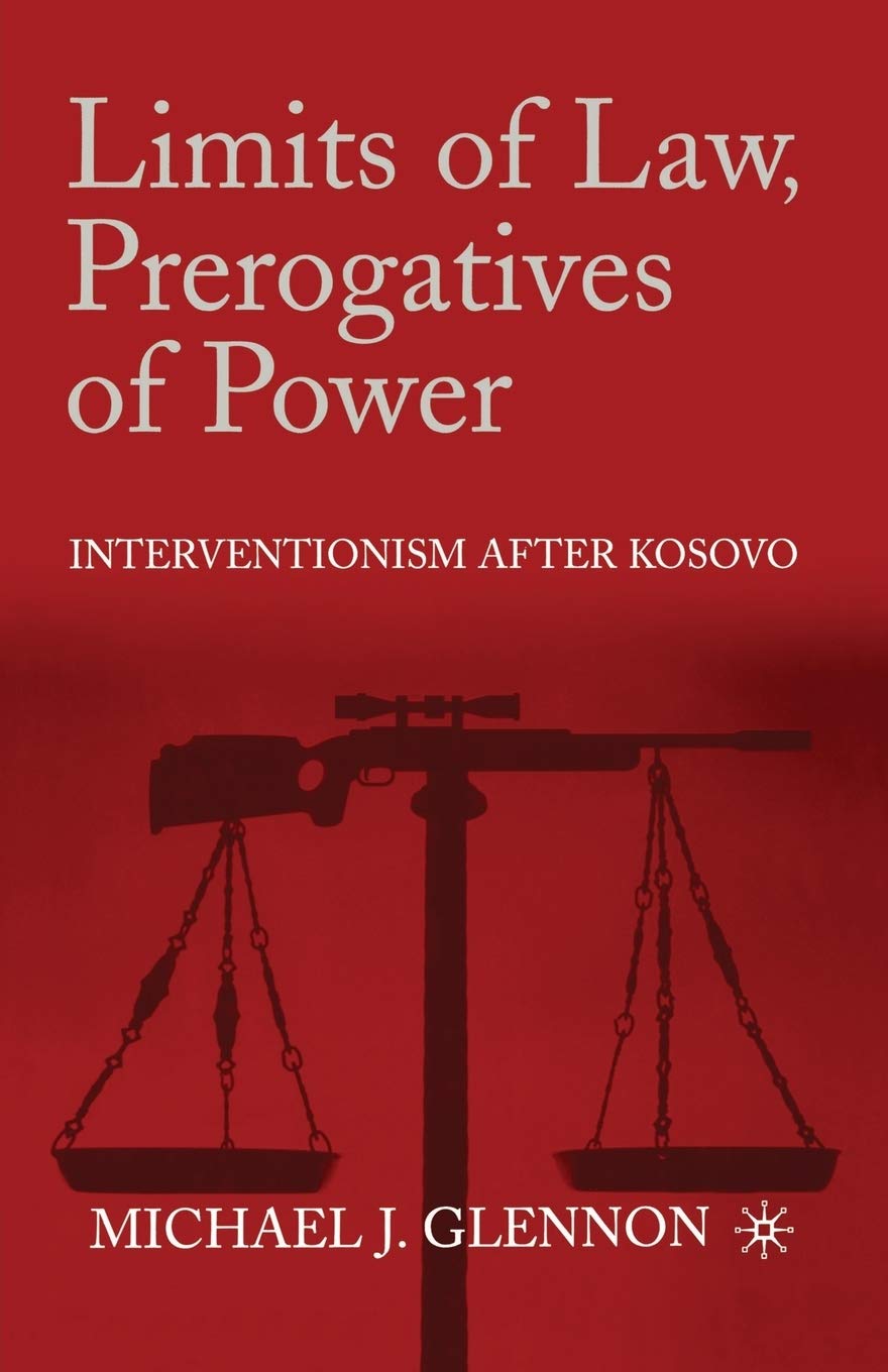Limits of Law and Prerogatives of Power: Interventionism after Kosovo