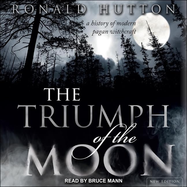 The Triumph of the Moon: A Comprehensive History of Modern Witchcraft