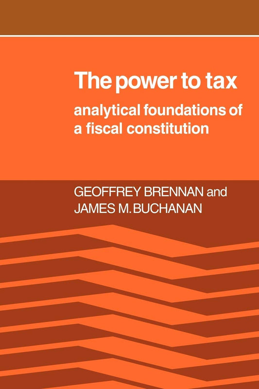 The Power to Tax: Analytic Foundations of a Fiscal Constitution