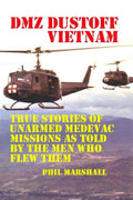 Dmz Dustoff Vietnam: Unarmed Medevac Missions True Stories