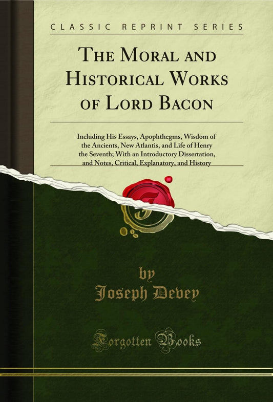The Moral and Historical Works of Lord Bacon Classic Reprint Review