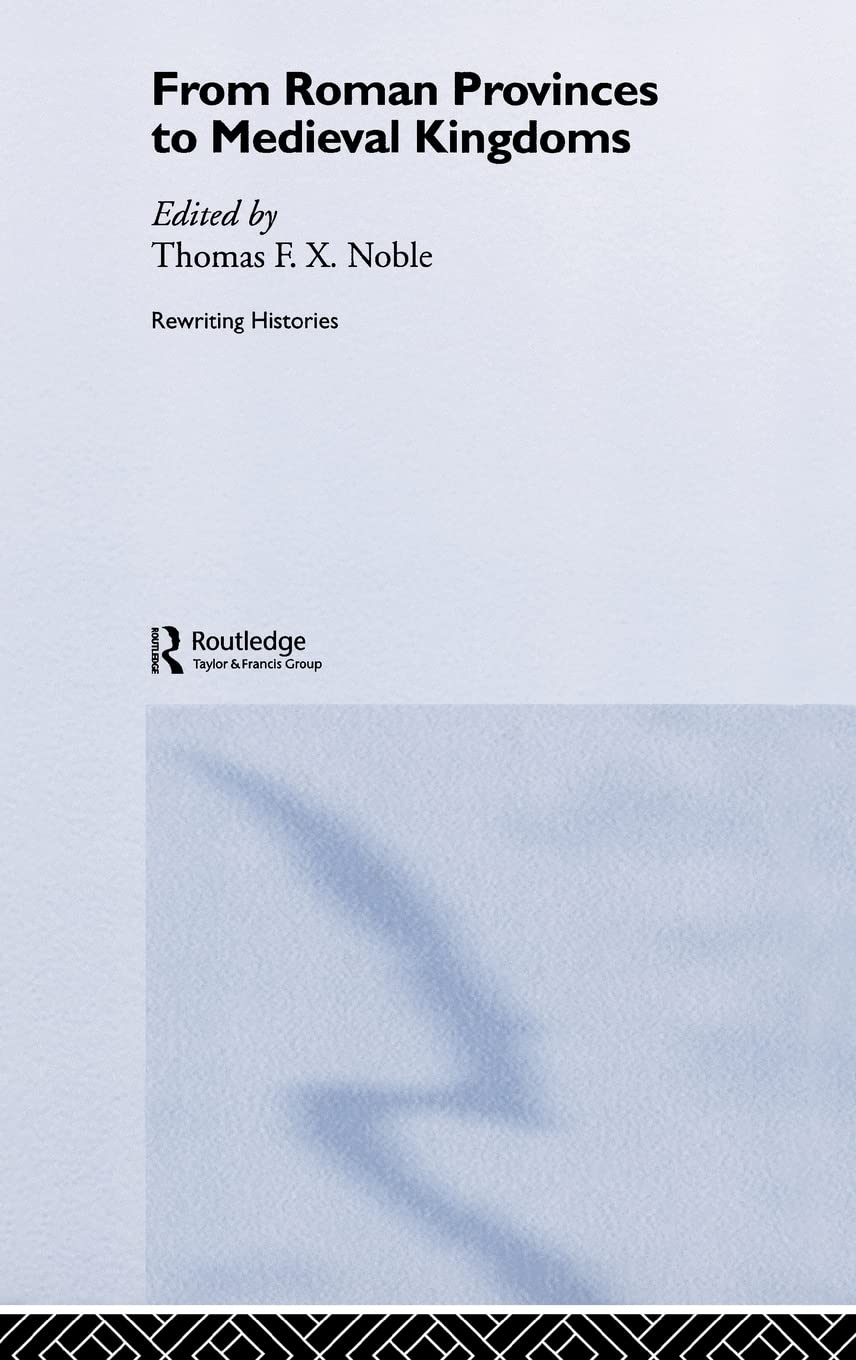 From Roman Provinces to Medieval Kingdoms: A Comprehensive Study