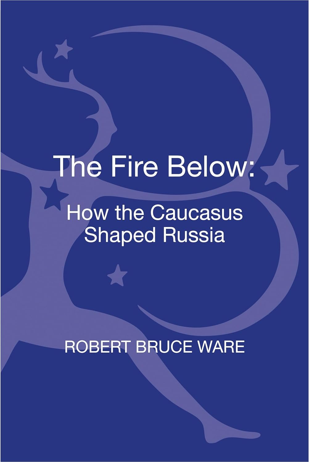 Fire Below, The: How the Caucasus Shaped Russia - A Deep Dive