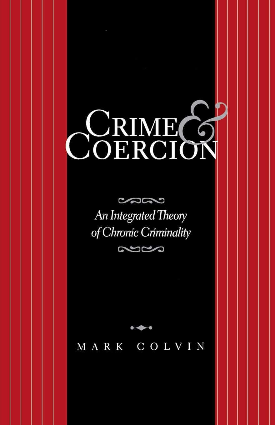 Crime and Coercion: An Integrated Theory of Chronic Criminality Review