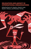 Delegation and Agency in International Organizations Explored
