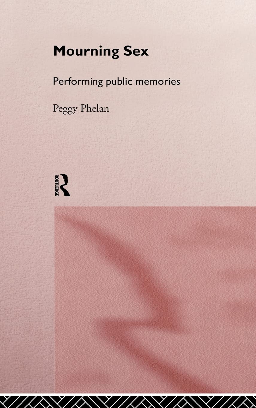 Mourning Sex: A Deep Dive into Grief and Desire by Peggy Phelan