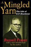 A Mingled Yarn by Russell Fraser - Biographical of R. P. Blackmur