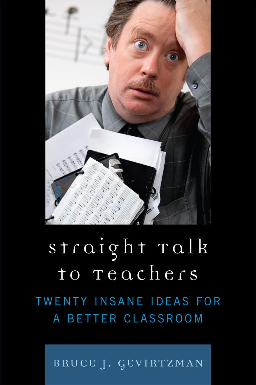 Straight Talk to Teachers: Innovative Ideas for Better Classrooms