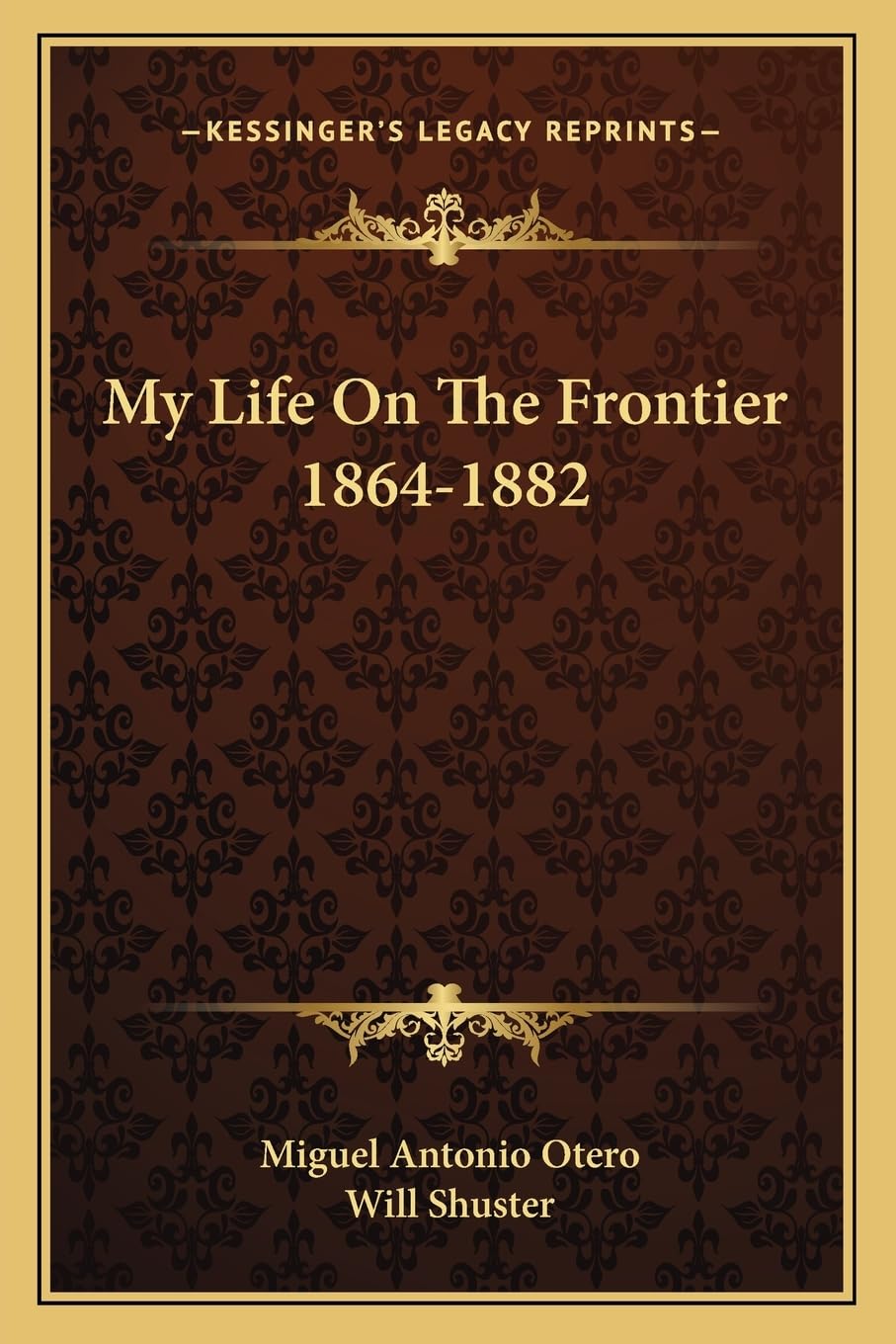 My Life On The Frontier 1864-1882: A Journey Through History