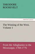 The Winning of the West Volume 1 - Classic Historical Account