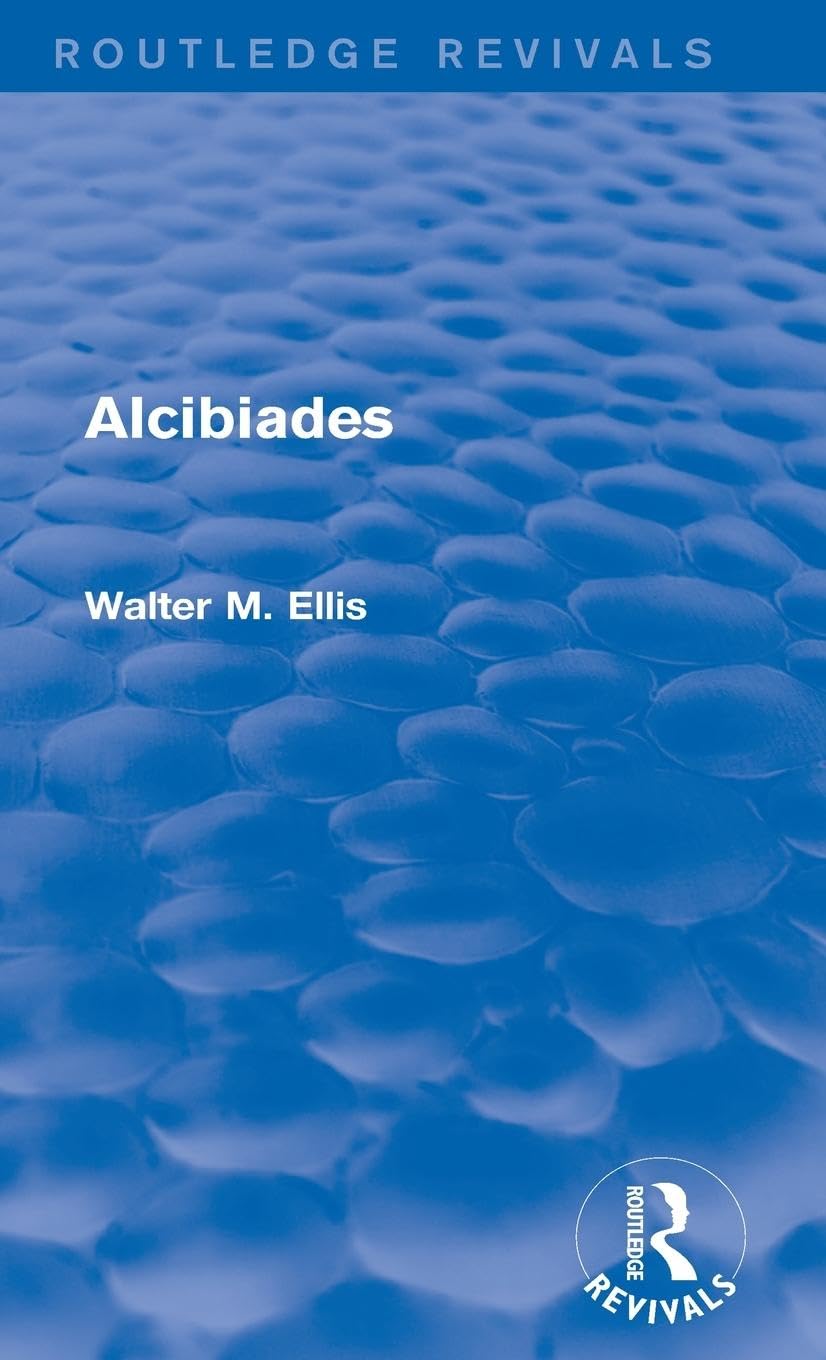 Alcibiades by Walter Ellis: A Comprehensive Analysis of His Life