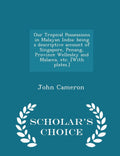 Descriptive Account of Singapore and Malacca: Tropical Possessions