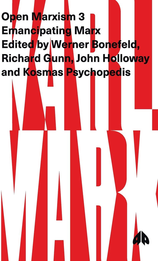 Open Marxism 3: Emancipating Marx Volume 3 for Critical Thinkers