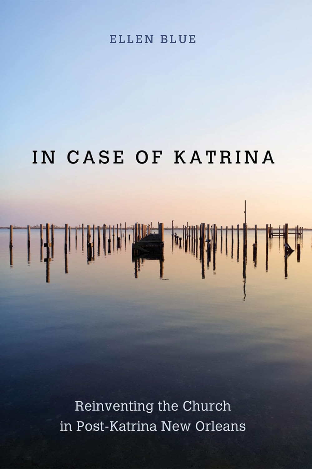 In Case of Katrina: Reinventing the Church in Post-Katrina New Orleans