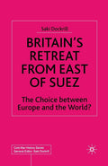 Britains Retreat from East of Suez: The Choice between Europe