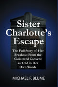 Sister Charlotte's Escape: Full Story of Her Breakout - Memoir