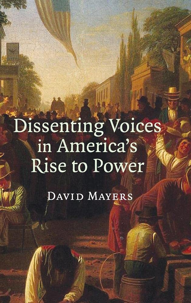 Dissenting Voices in America's Rise to Power by David Mayers