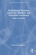 Metaphysical Dualism, Subjective Idealism, and Existential Loneliness