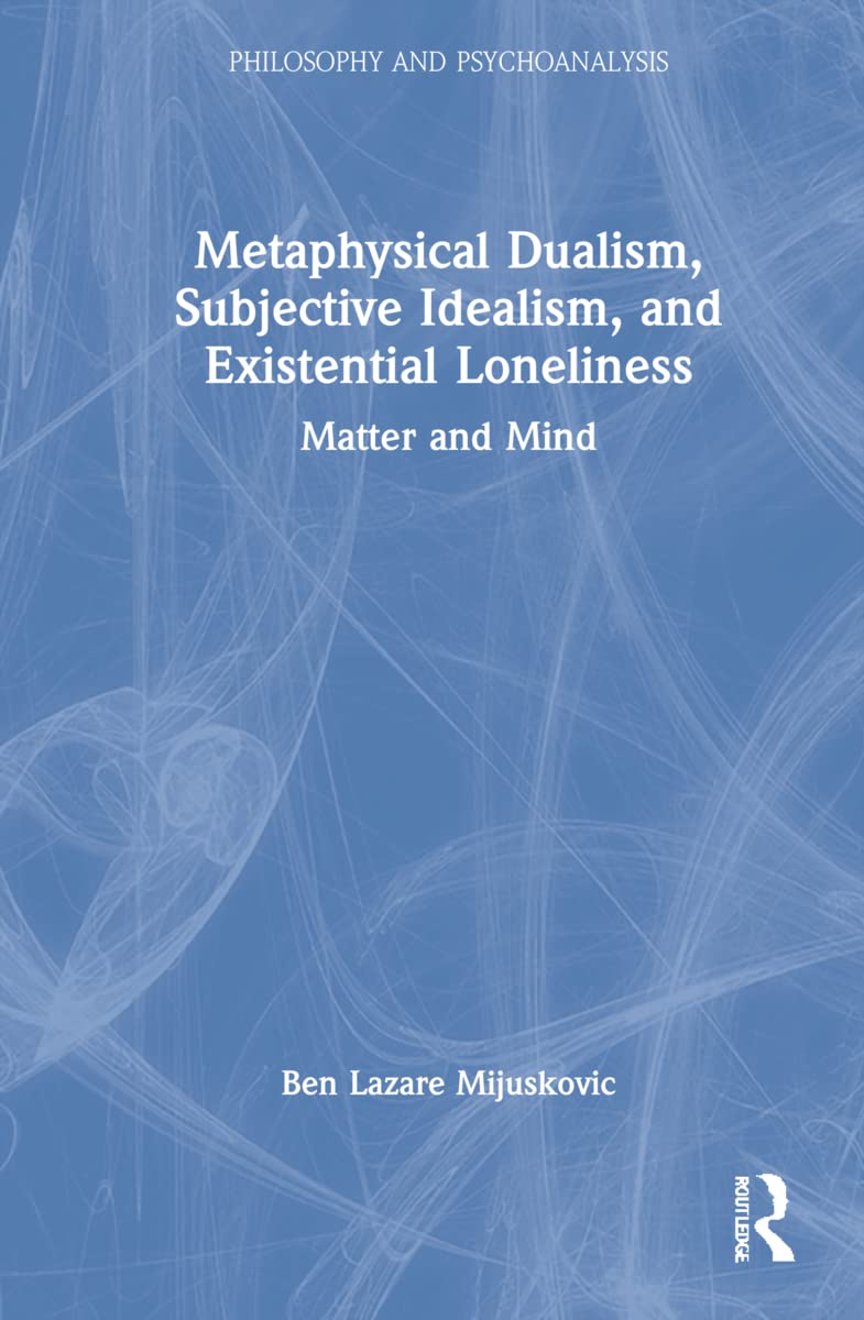 Metaphysical Dualism and Subjective Idealism Explored Deeply