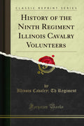 Ninth Regiment Illinois Cavalry Volunteers Classic Reprint