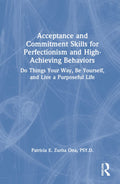 Acceptance and Commitment Skills for Perfectionism and High-Achieving