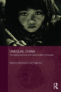 Unequal China: Political Economy and Cultural Politics of Inequality